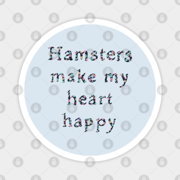 Hamsters make my heart happy Magnet by Blossom & Ivy